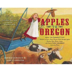 Apples to Oregon: Being the (Slightly) True Narrative of How a Brave Pioneer Fat